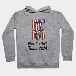 Miss me yet ? Trump 2024 Hoodie